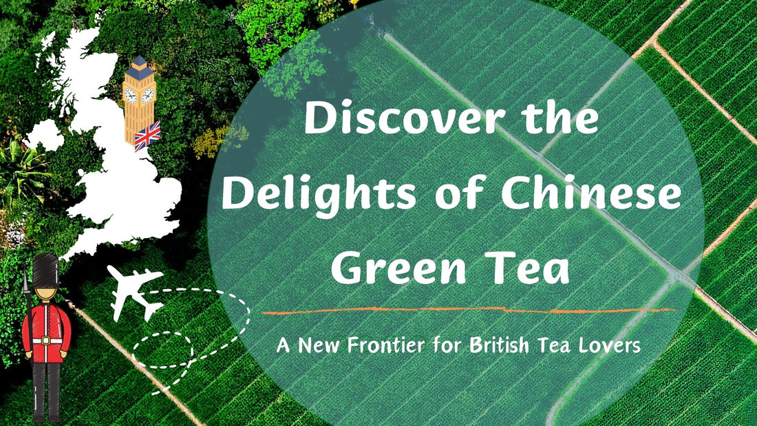 Discover the Delights of Chinese Green Tea: A New Frontier for British Tea Lovers